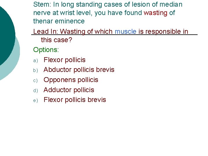 Stem: In long standing cases of lesion of median nerve at wrist level, you