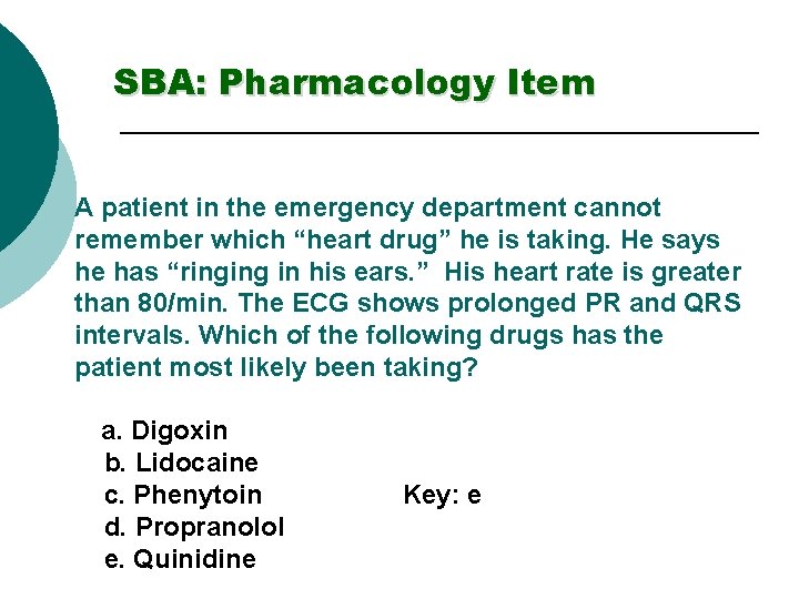 SBA: Pharmacology Item A patient in the emergency department cannot remember which “heart drug”