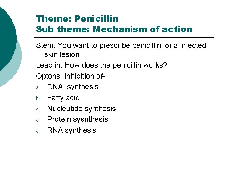 Theme: Penicillin Sub theme: Mechanism of action Stem: You want to prescribe penicillin for