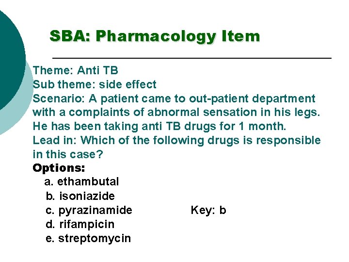 SBA: Pharmacology Item Theme: Anti TB Sub theme: side effect Scenario: A patient came