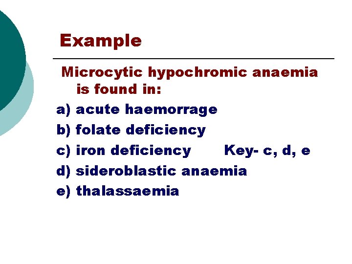 Example Microcytic hypochromic anaemia is found in: a) acute haemorrage b) folate deficiency c)