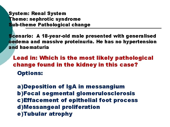 System: Renal System Theme: nephrotic syndrome Sub-theme Pathological change Scenario: A 18 -year-old male