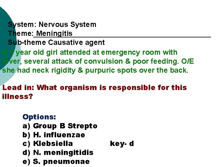 System: Nervous System Theme: Meningitis Sub-theme Causative agent A 2 year old girl attended