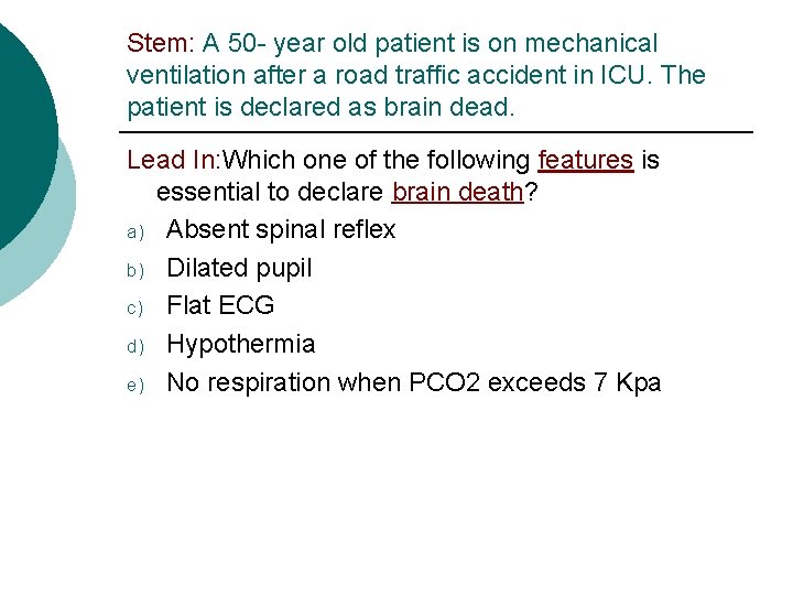 Stem: A 50 - year old patient is on mechanical ventilation after a road