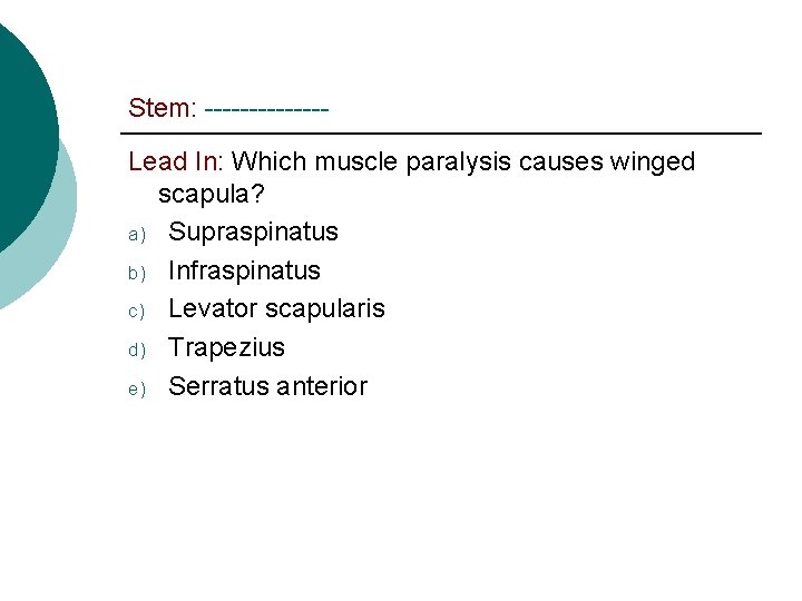 Stem: -------Lead In: Which muscle paralysis causes winged scapula? a) Supraspinatus b) Infraspinatus c)