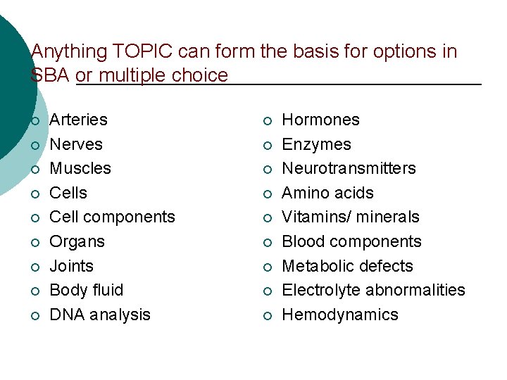 Anything TOPIC can form the basis for options in SBA or multiple choice ¡