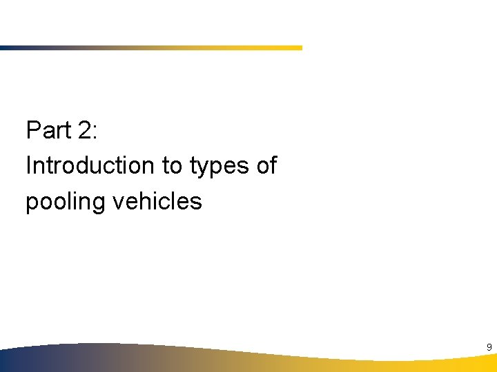 Part 2: Introduction to types of pooling vehicles 9 