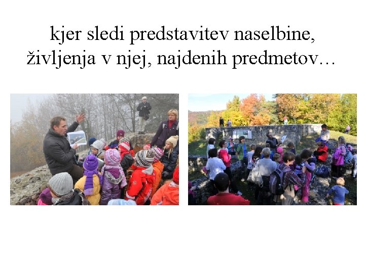 kjer sledi predstavitev naselbine, življenja v njej, najdenih predmetov… 