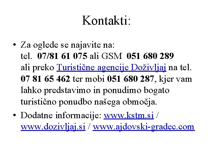 Kontakti: • Za oglede se najavite na: tel. 07/81 61 075 ali GSM 051