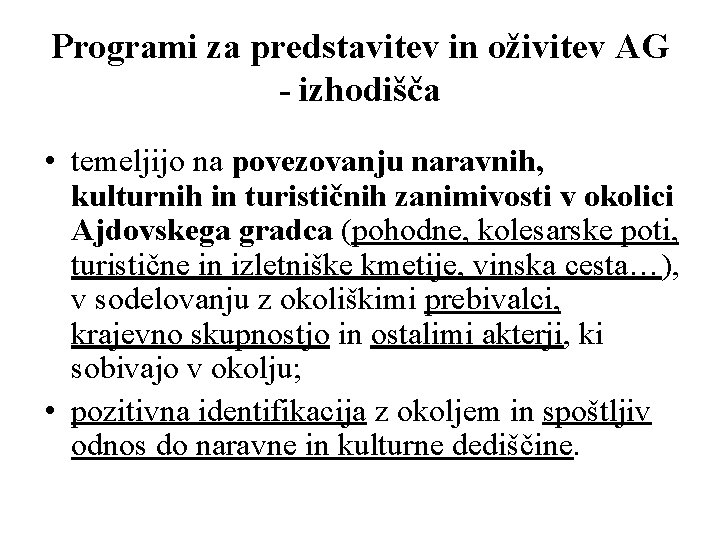 Programi za predstavitev in oživitev AG - izhodišča • temeljijo na povezovanju naravnih, kulturnih