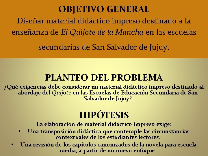 OBJETIVO GENERAL Diseñar material didáctico impreso destinado a la enseñanza de El Quijote de