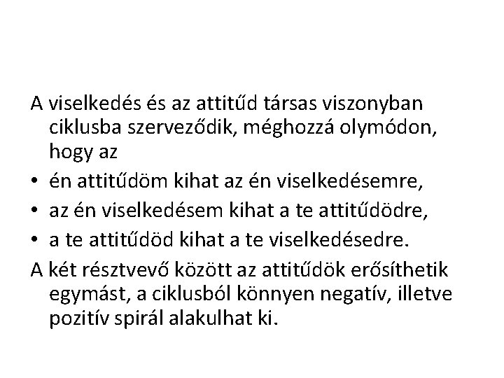 A viselkedés és az attitűd társas viszonyban ciklusba szerveződik, méghozzá olymódon, hogy az •