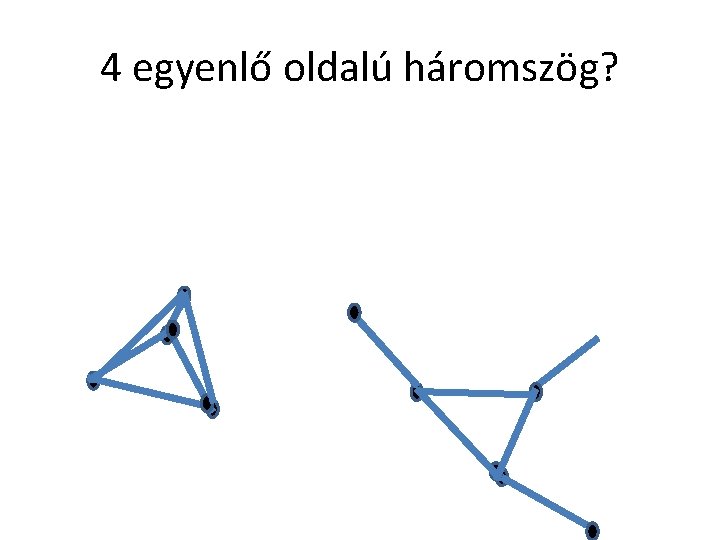 4 egyenlő oldalú háromszög? 