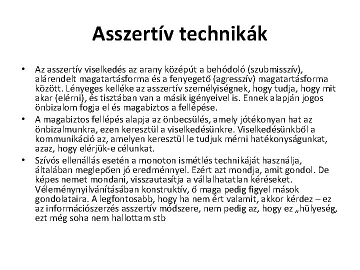 Asszertív technikák • Az asszertív viselkedés az arany középút a behódoló (szubmisszív), alárendelt magatartásforma