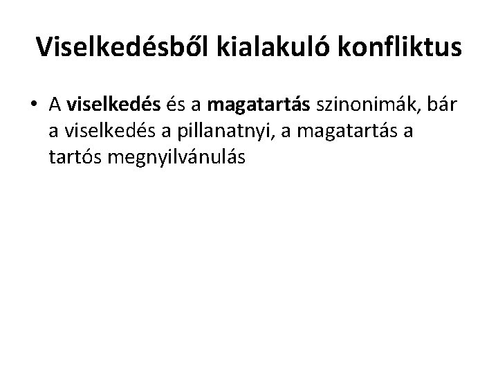 Viselkedésből kialakuló konfliktus • A viselkedés és a magatartás szinonimák, bár a viselkedés a