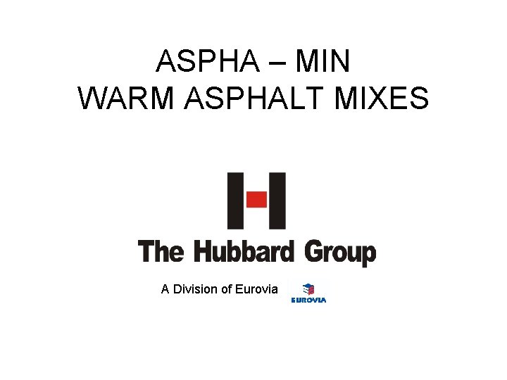 ASPHA – MIN WARM ASPHALT MIXES A Division of Eurovia 