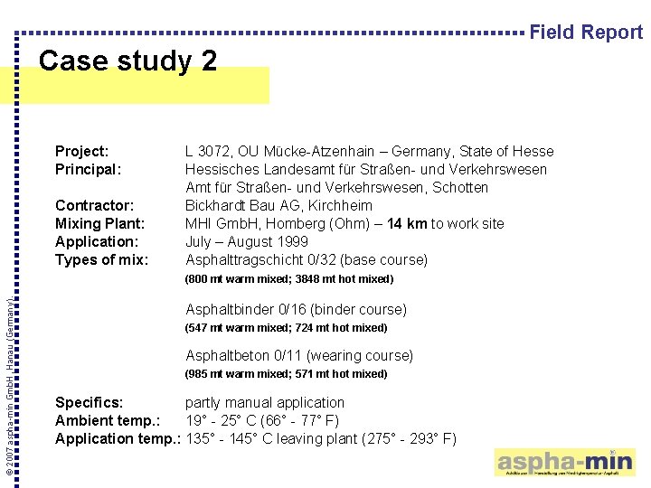 Field Report Case study 2 Project: Principal: Contractor: Mixing Plant: Application: Types of mix: