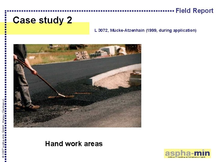 Field Report Case study 2 © 2007 aspha-min Gmb. H, Hanau (Germany). L 3072,