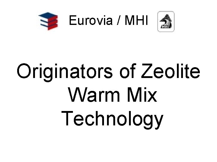 Eurovia / MHI Originators of Zeolite Warm Mix Technology 