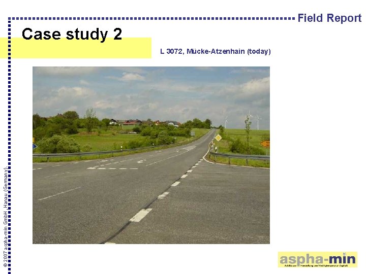 Field Report Case study 2 © 2007 aspha-min Gmb. H, Hanau (Germany). L 3072,