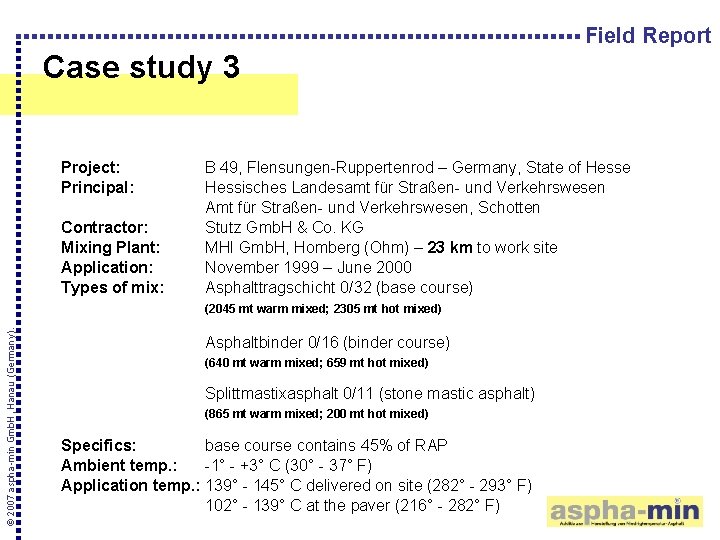 Field Report Case study 3 Project: Principal: Contractor: Mixing Plant: Application: Types of mix: