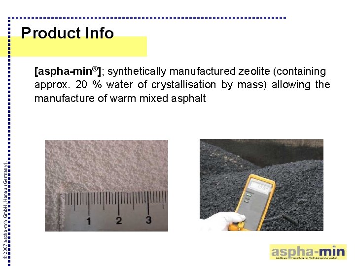 Product Info © 2007 aspha-min Gmb. H, Hanau (Germany). [aspha-min®]; synthetically manufactured zeolite (containing