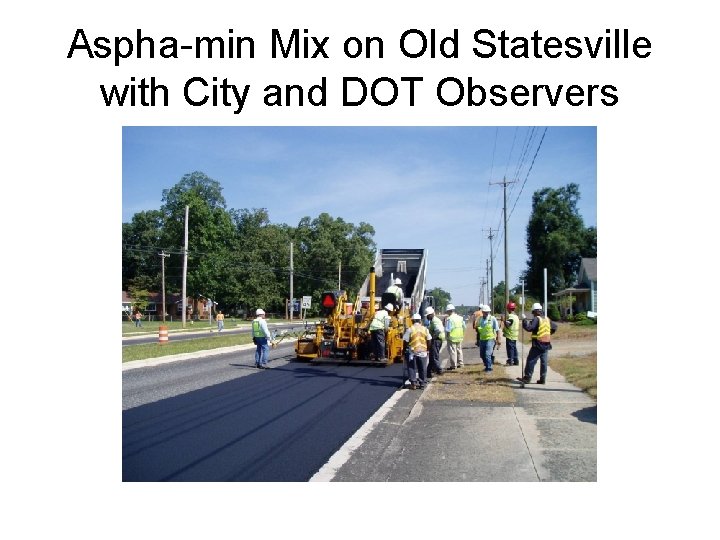 Aspha-min Mix on Old Statesville with City and DOT Observers 