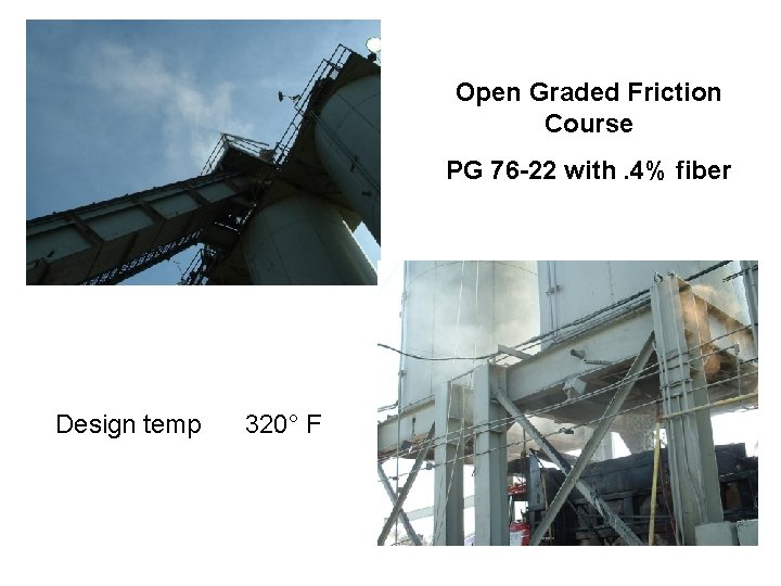 Open Graded Friction Course PG 76 -22 with. 4% fiber Design temp 320° F