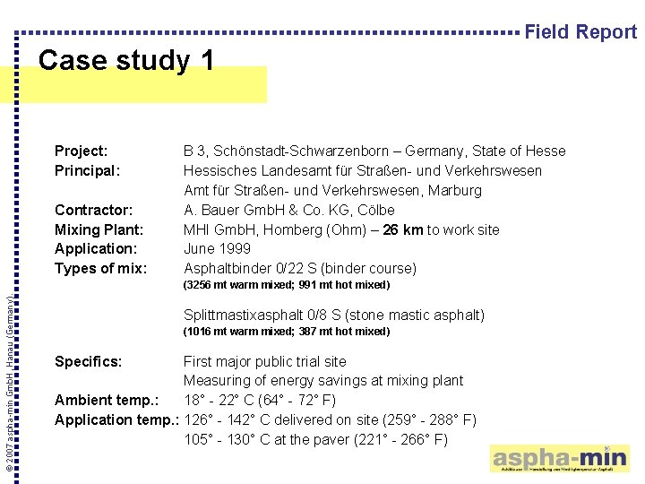 Field Report Case study 1 Project: Principal: Contractor: Mixing Plant: Application: Types of mix: