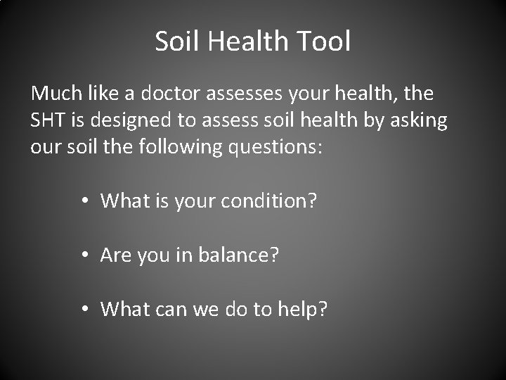 Soil Health Tool Much like a doctor assesses your health, the SHT is designed