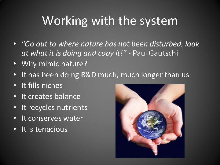 Working with the system • "Go out to where nature has not been disturbed,