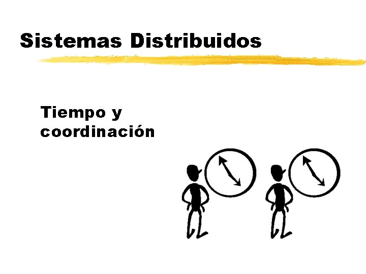 Sistemas Distribuidos Tiempo y coordinación 