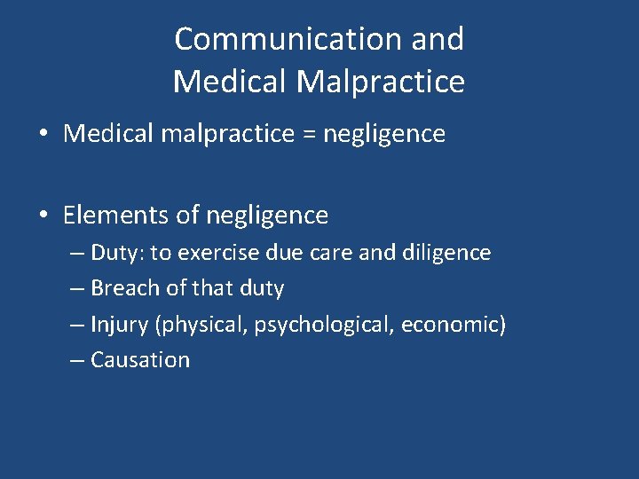Communication and Medical Malpractice • Medical malpractice = negligence • Elements of negligence – Communication and Medical Malpractice • Medical malpractice = negligence • Elements of negligence –