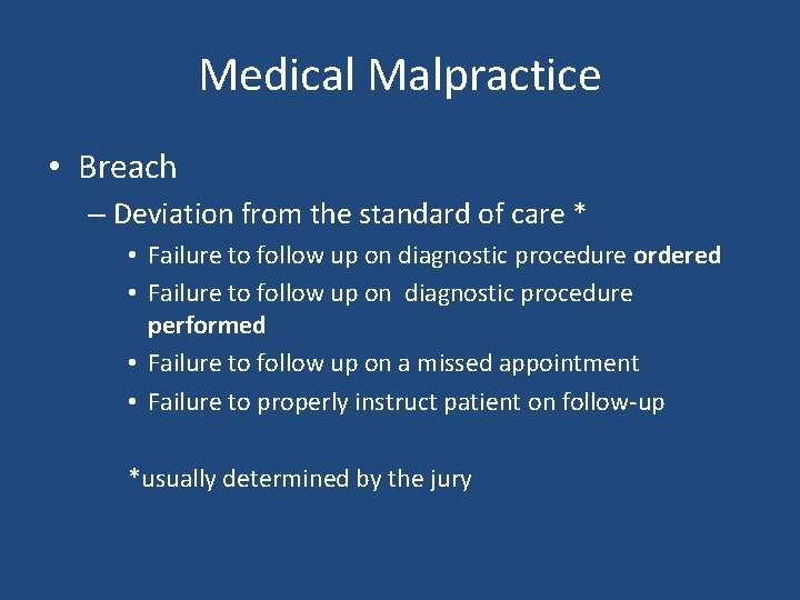 Medical Malpractice • Breach – Deviation from the standard of care * • Failure Medical Malpractice • Breach – Deviation from the standard of care * • Failure