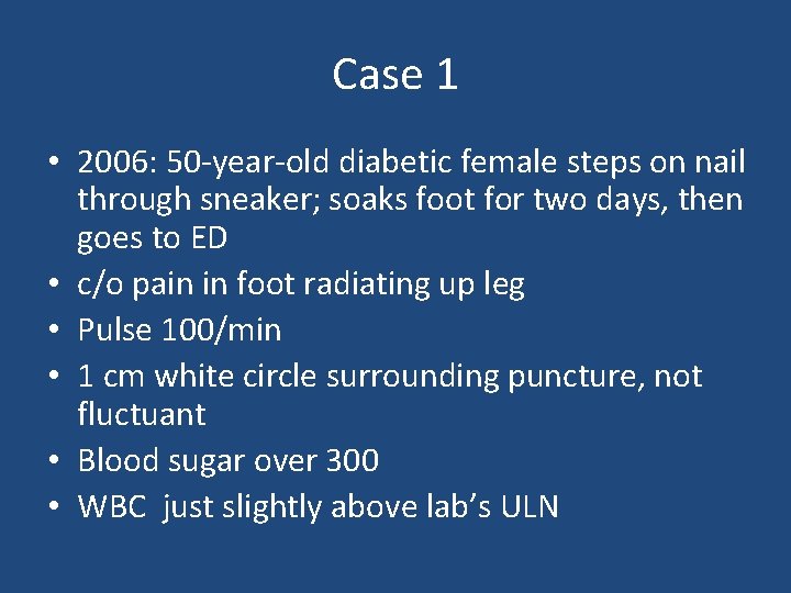 Case 1 • 2006: 50 -year-old diabetic female steps on nail through sneaker; soaks Case 1 • 2006: 50 -year-old diabetic female steps on nail through sneaker; soaks