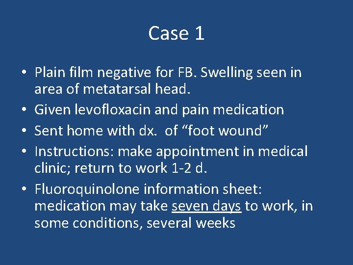 Case 1 • Plain film negative for FB. Swelling seen in area of metatarsal Case 1 • Plain film negative for FB. Swelling seen in area of metatarsal
