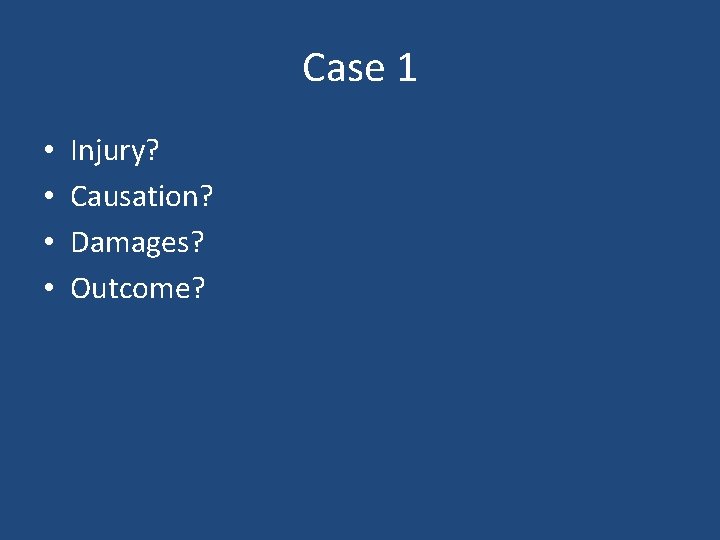Case 1 • • Injury? Causation? Damages? Outcome? Case 1 • • Injury? Causation? Damages? Outcome?