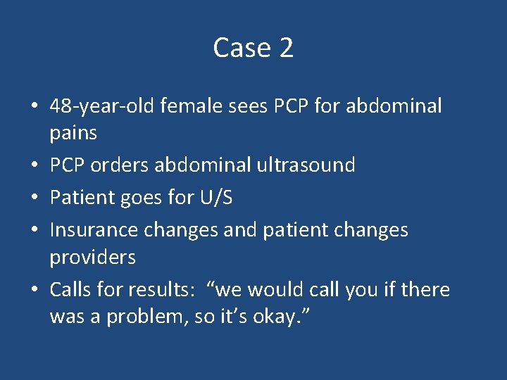 Case 2 • 48 -year-old female sees PCP for abdominal pains • PCP orders Case 2 • 48 -year-old female sees PCP for abdominal pains • PCP orders