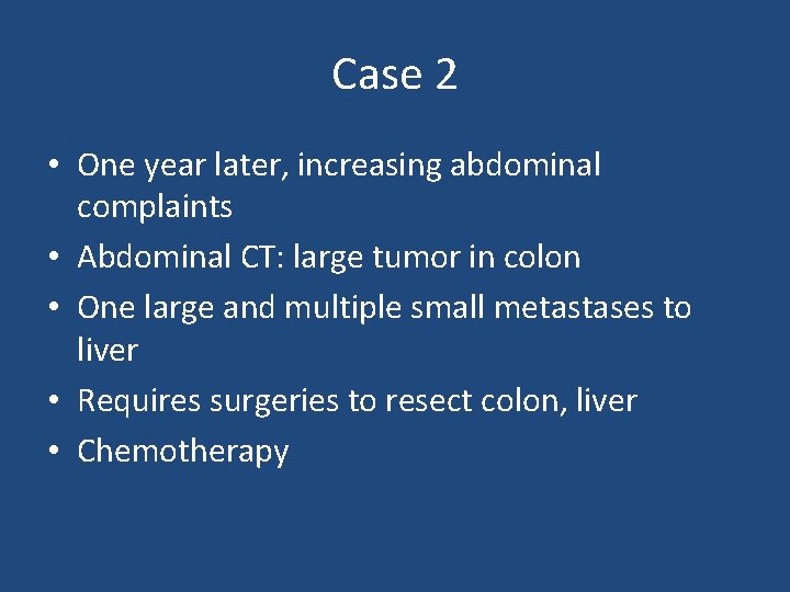 Case 2 • One year later, increasing abdominal complaints • Abdominal CT: large tumor Case 2 • One year later, increasing abdominal complaints • Abdominal CT: large tumor