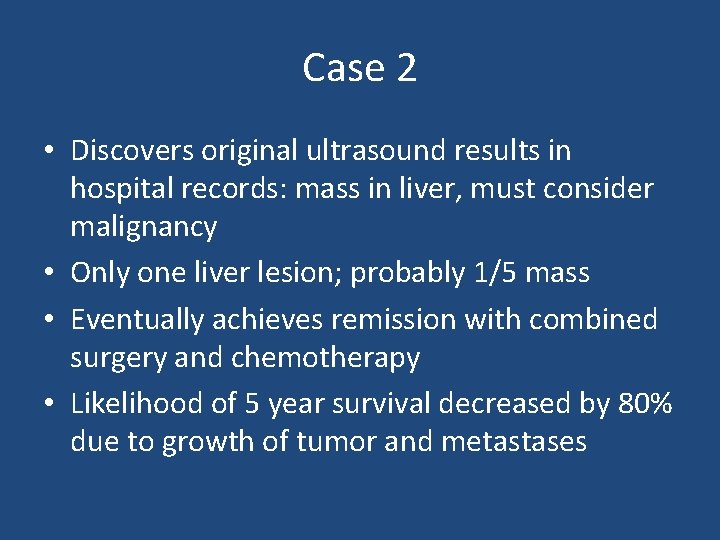 Case 2 • Discovers original ultrasound results in hospital records: mass in liver, must Case 2 • Discovers original ultrasound results in hospital records: mass in liver, must