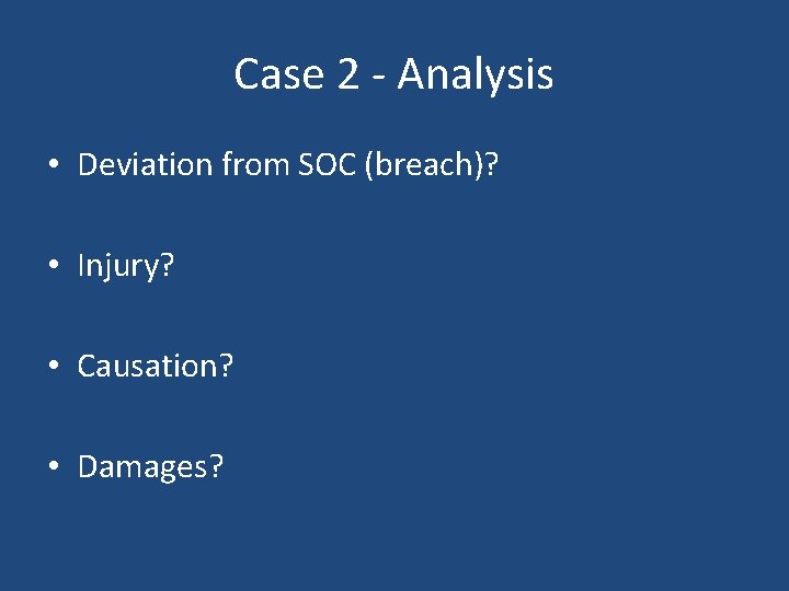 Case 2 - Analysis • Deviation from SOC (breach)? • Injury? • Causation? • Case 2 - Analysis • Deviation from SOC (breach)? • Injury? • Causation? •