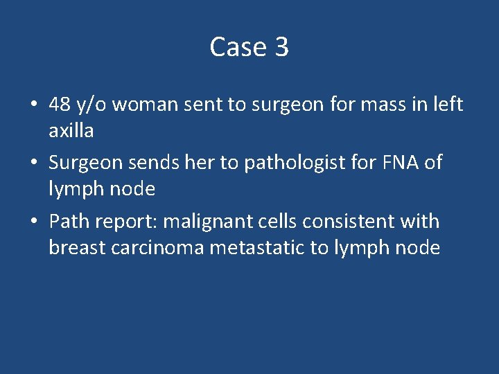 Case 3 • 48 y/o woman sent to surgeon for mass in left axilla Case 3 • 48 y/o woman sent to surgeon for mass in left axilla