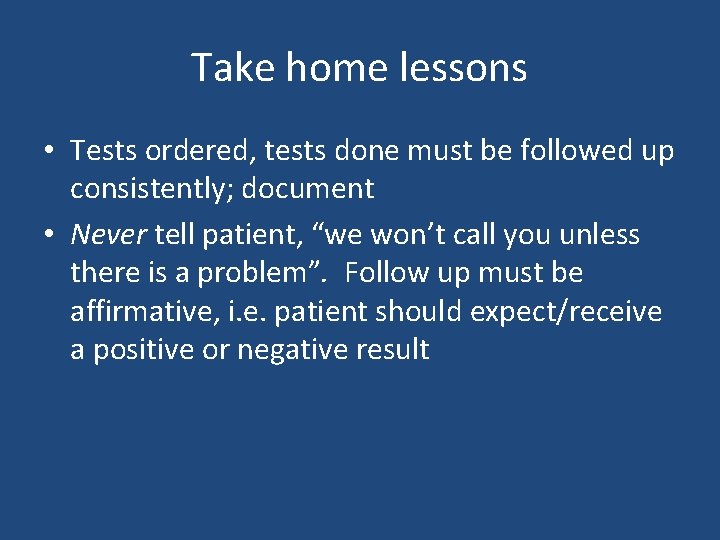 Take home lessons • Tests ordered, tests done must be followed up consistently; document Take home lessons • Tests ordered, tests done must be followed up consistently; document