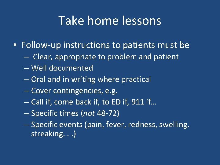 Take home lessons • Follow-up instructions to patients must be – Clear, appropriate to Take home lessons • Follow-up instructions to patients must be – Clear, appropriate to