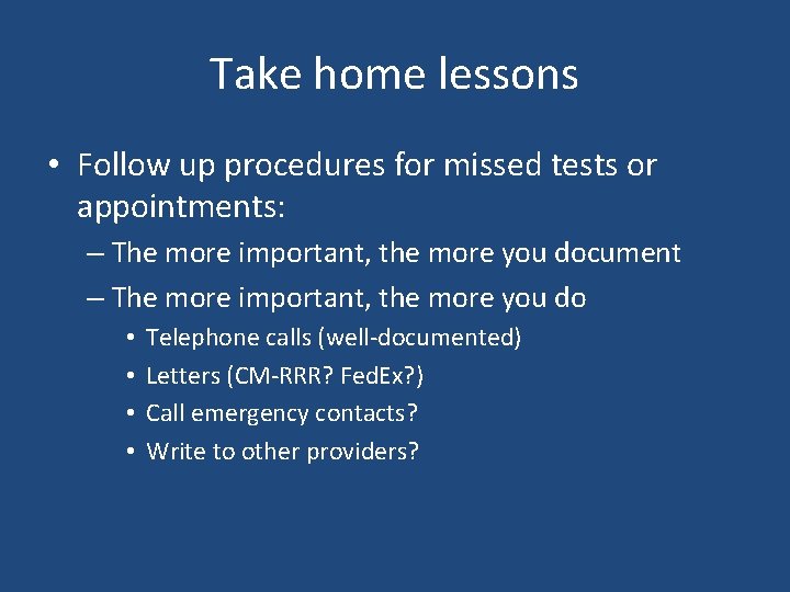 Take home lessons • Follow up procedures for missed tests or appointments: – The Take home lessons • Follow up procedures for missed tests or appointments: – The