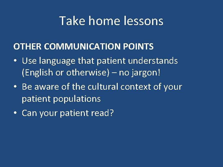 Take home lessons OTHER COMMUNICATION POINTS • Use language that patient understands (English or Take home lessons OTHER COMMUNICATION POINTS • Use language that patient understands (English or
