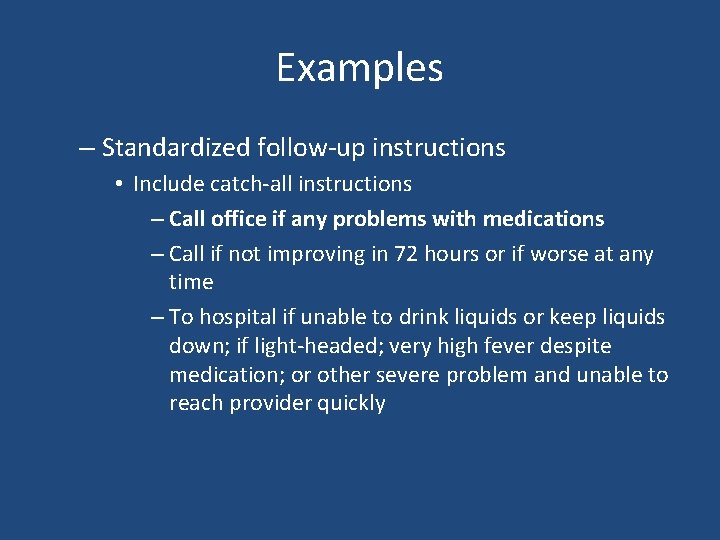 Examples – Standardized follow-up instructions • Include catch-all instructions – Call office if any Examples – Standardized follow-up instructions • Include catch-all instructions – Call office if any