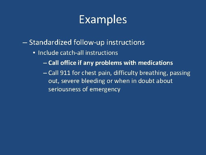 Examples – Standardized follow-up instructions • Include catch-all instructions – Call office if any Examples – Standardized follow-up instructions • Include catch-all instructions – Call office if any