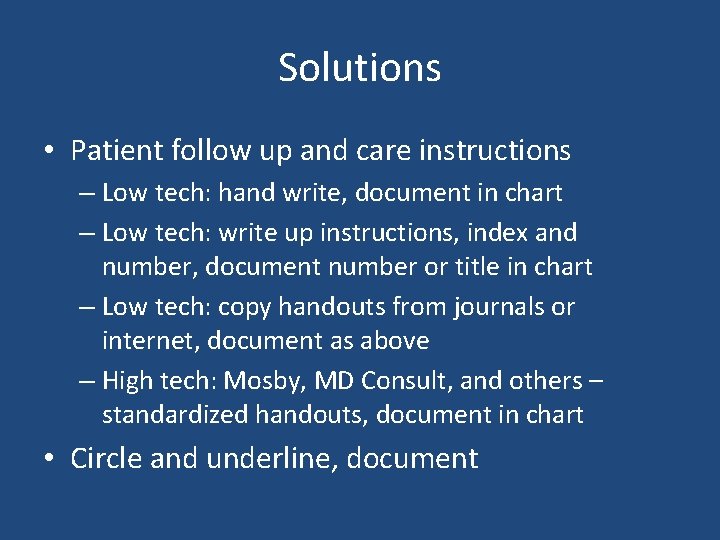 Solutions • Patient follow up and care instructions – Low tech: hand write, document Solutions • Patient follow up and care instructions – Low tech: hand write, document