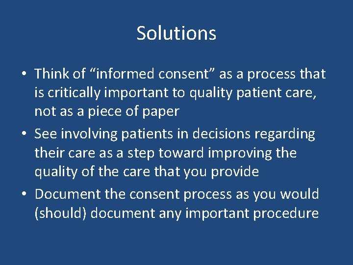 Solutions • Think of “informed consent” as a process that is critically important to Solutions • Think of “informed consent” as a process that is critically important to